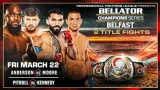 Watch Bellator 302 Champions Series Belfast: Anderson vs Moore 3/22/24