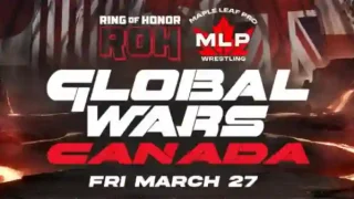 ROH x MLP Global Wars Canada 3/27/26 – 27th March 2026