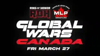 Watch ROH x MLP Global Wars Canada 3/27/26